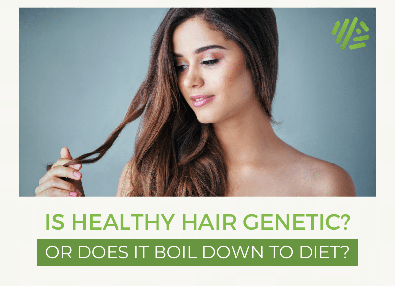 Is Diet More Important than Genetics for Healthy Hair? - Gene Food