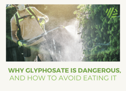 Why Glyphosate is Dangerous, and How to Avoid Eating it