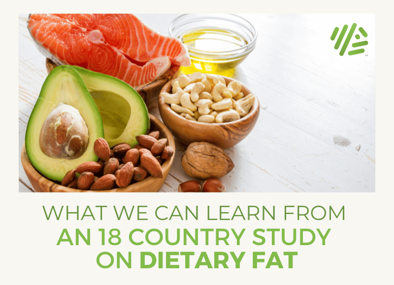 What We Can Learn From an 18 Country Study on Dietary Fat