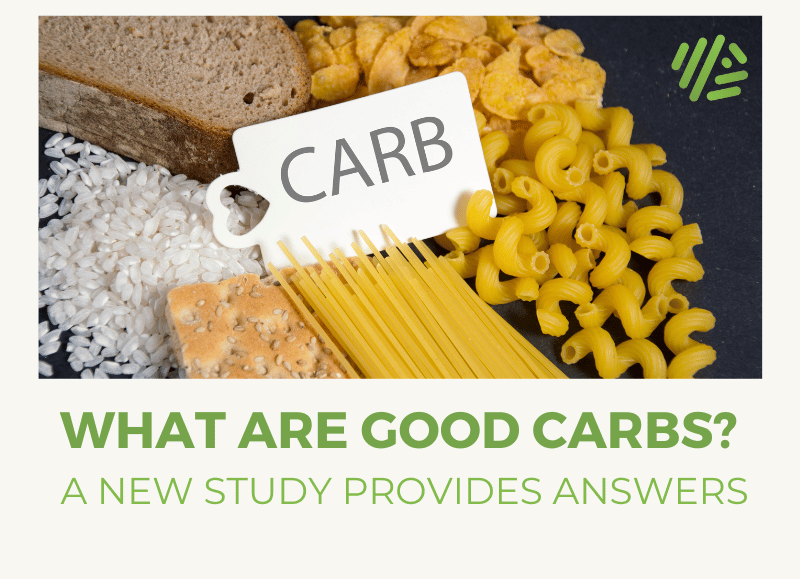 What are Good Carbs? A New Study Provides Answers