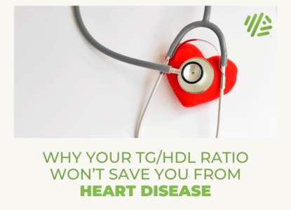 Why Your TG/HDL Ratio Won't Save You From Heart Disease