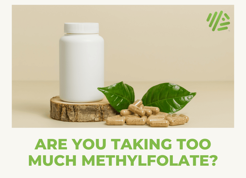 Are You Taking Too Much Methylfolate?