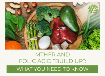 MTHFR and Folic Acid “Build Up”: What You Need to Know