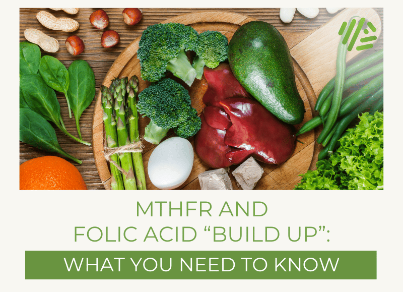 MTHFR and Folic Acid “Build Up”: What You Need to Know