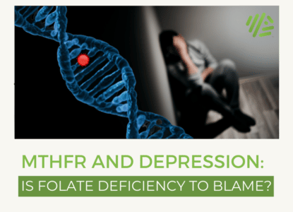 MTHFR and Depression: Is Folate Deficiency to Blame?
